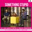 Something stupid