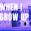 When I Grow Up (Open Dress Rehearsal)