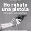 HO RUBATO UNA PISTOLA