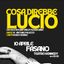 COSA DIREBBE LUCIO