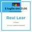 Real Lear Abc festival@5 Luglio ore 21 parco David Bowie Villa Martini Monsummano Terme